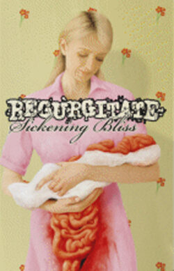 REGURGITATE - "Sickening Bliss" MC